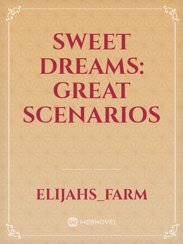 Sweet Dreams: Great Scenarios