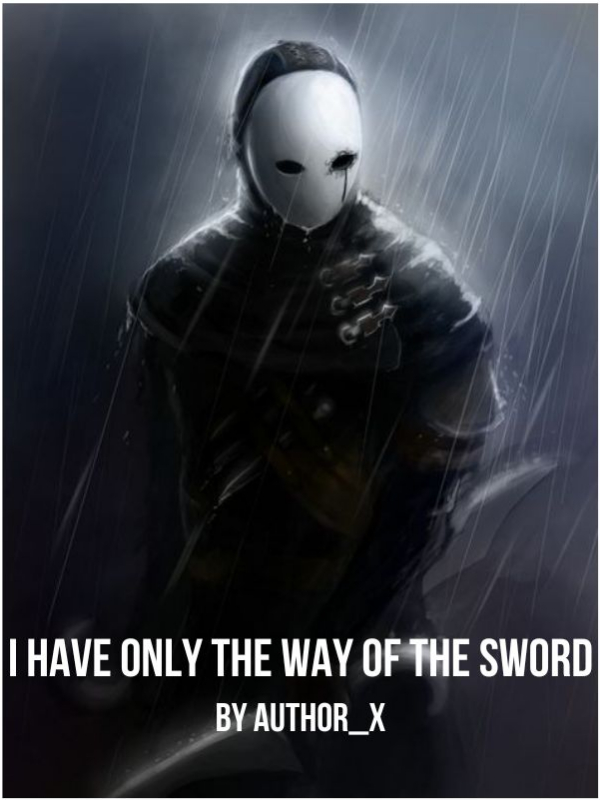 I have only the way of the sword