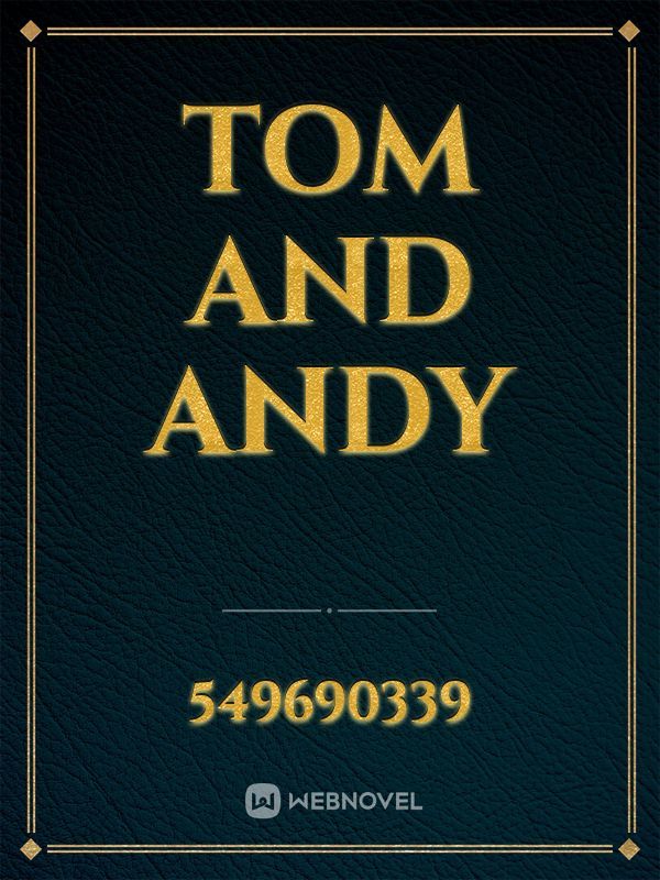 Tom and andy