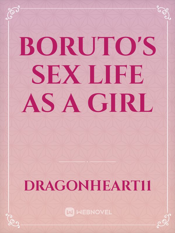 Borutos Sex Life As A Girl Fanfic Read Free Webnovel