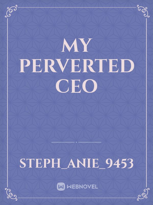 Read My Perverted Ceo Steph Anie 9453 Webnovel