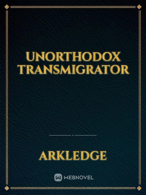 Unorthodox Transmigrator