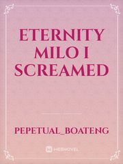 ETERNITY 
Milo I screamed Book