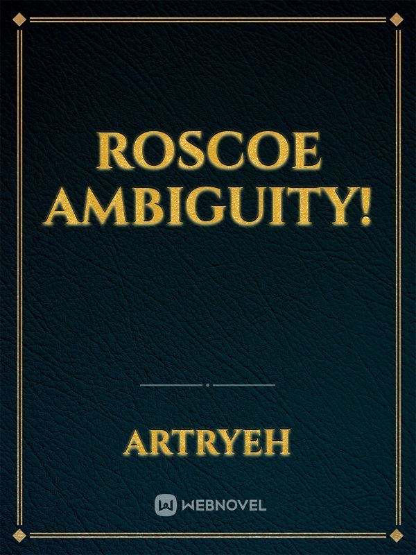 Roscoe Ambiguity!