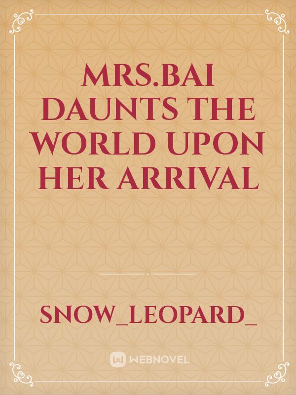Mrs.Bai Daunts The World Upon Her Arrival