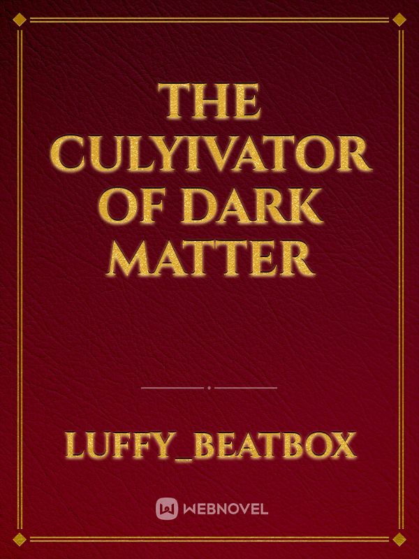 THE CULYIVATOR OF DARK MATTER Book