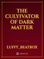 THE CULYIVATOR OF DARK MATTER Book
