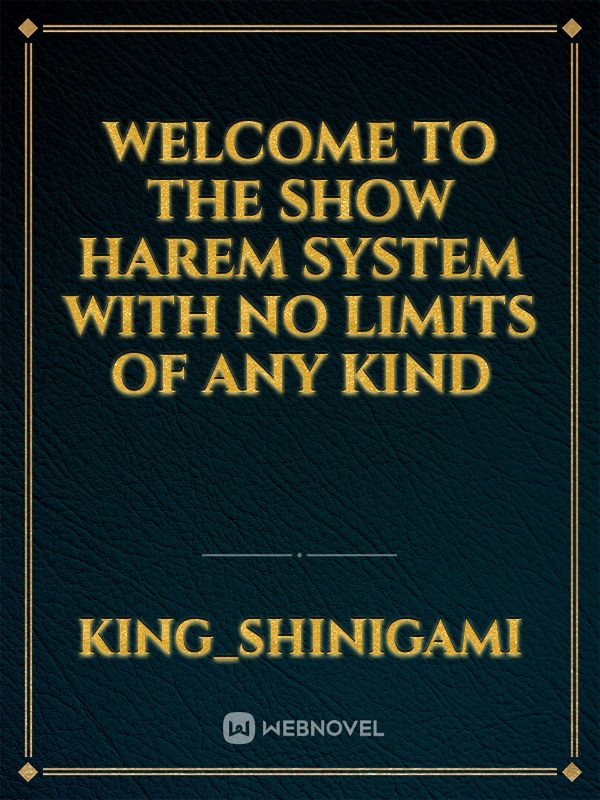 Welcome to the Show 
Harem System With No limits of any kind Book