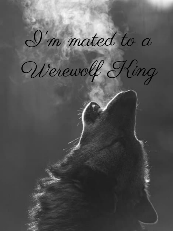 I'm mated to a werewolf King! Book