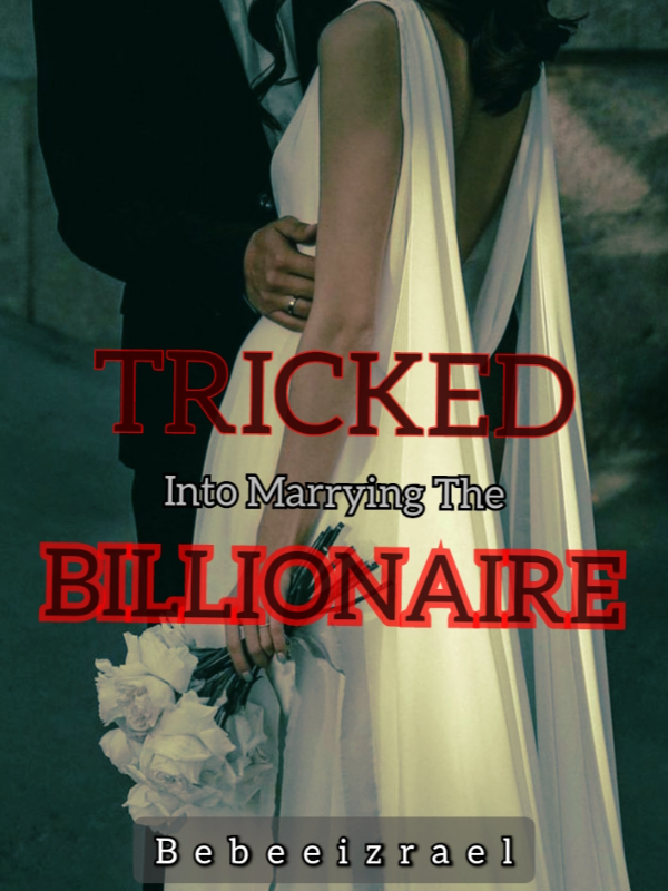Tricked into marrying the arrogant billionaire(MOVED OUT!)