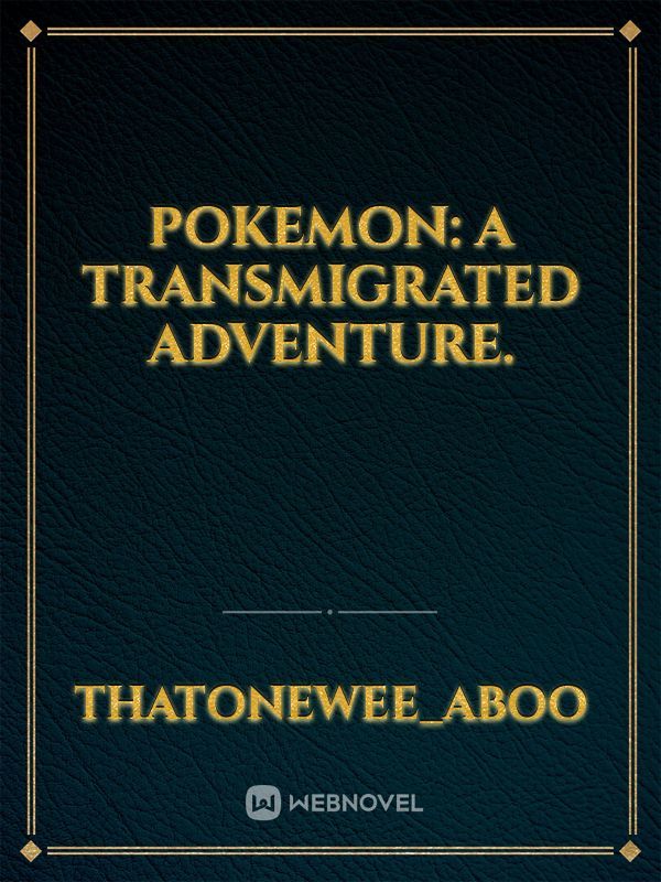 Pokemon: A Transmigrated Adventure.