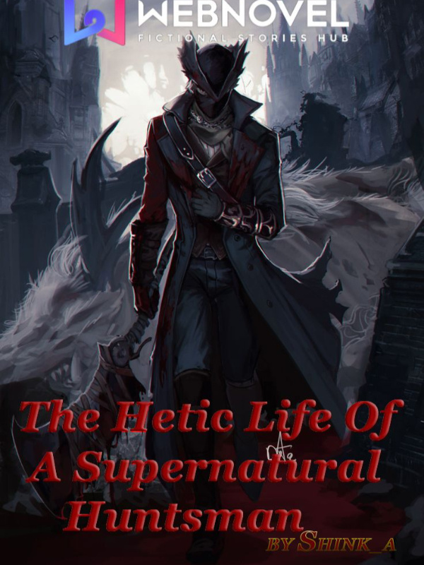 The Hectic Life Of A Supernatural Huntsman