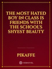 The Most Hated Boy in Class Is Friends with The School's Shyest Beauty Book