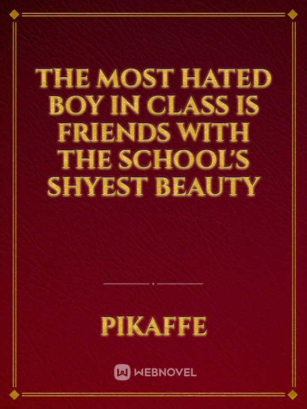The Most Hated Boy in Class Is Friends with The School's Shyest Beauty