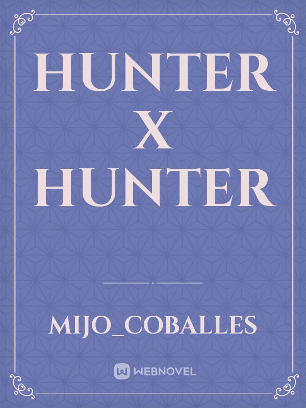 Read Hunter X Hunter Fanfic - Nolifeking - WebNovel