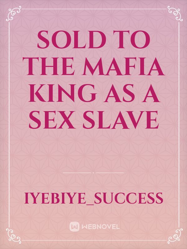 Sold to the mafia king as a sex slave