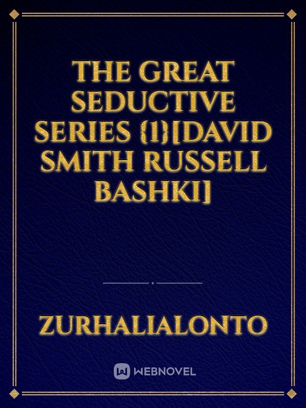 THE GREAT SEDUCTIVE SERIES {1}[DAVID SMITH RUSSELL BASHKI]