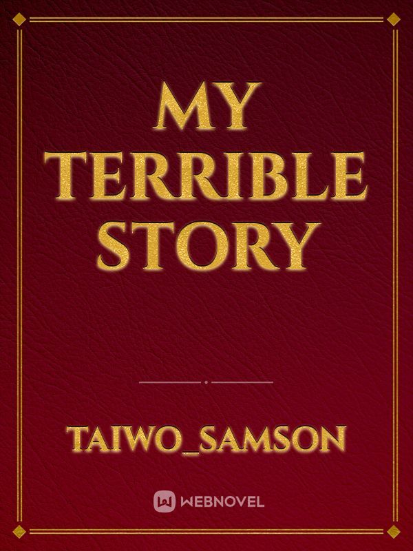 My terrible story
