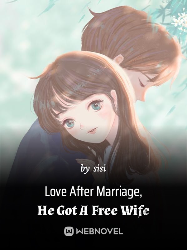 Love After Marriage, He Got A Free Wife Book
