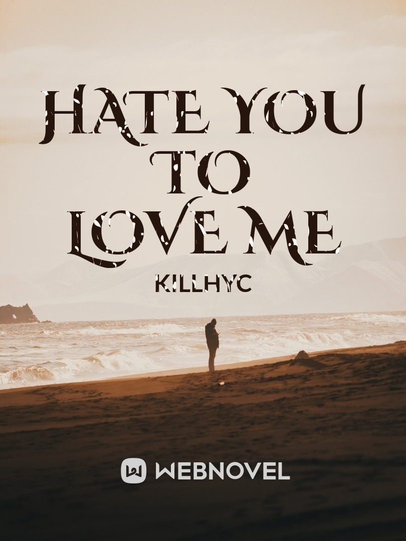Hate You to Love Me