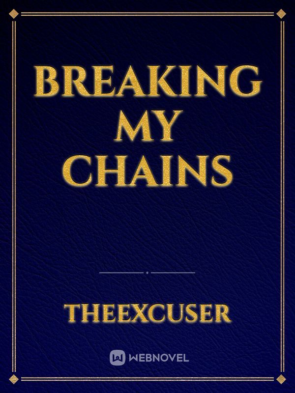 BREAKING MY CHAINS