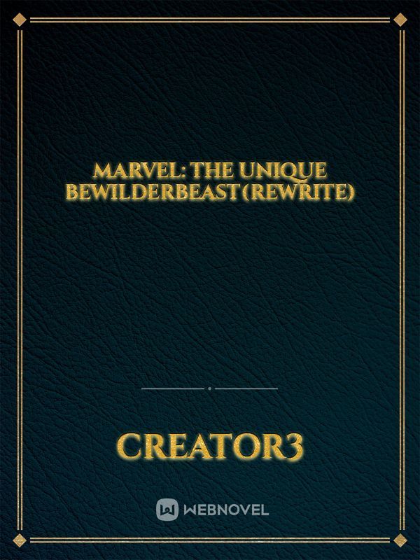 Marvel: The Unique Bewilderbeast(Rewrite)