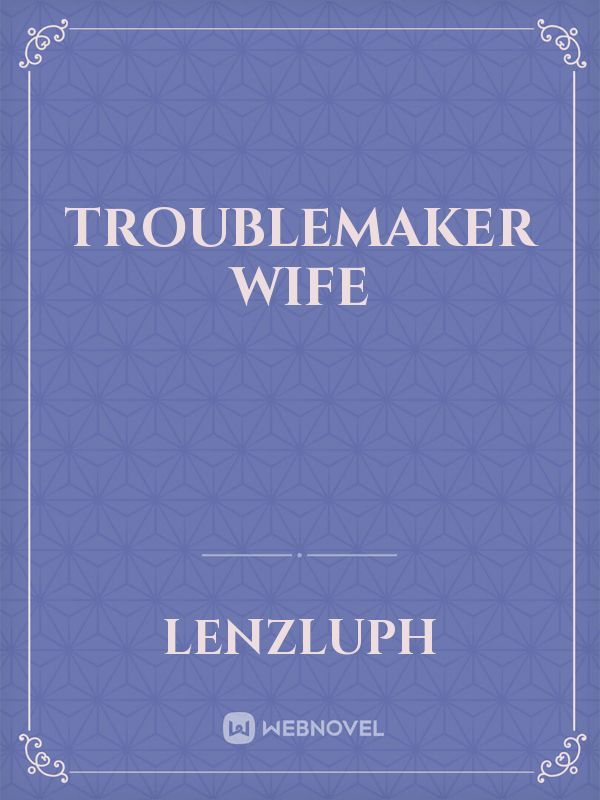 Troublemaker Wife