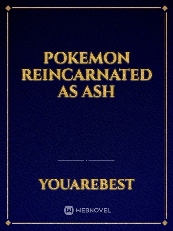 Pokemon Reincarnated As Ash