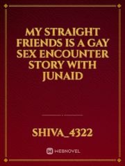 my Straight friends is A Gay Sex encounter Story with Junaid Book