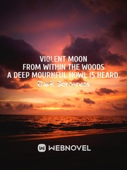 Violent Moon

From within the woods a deep mournful howl is heard. Book
