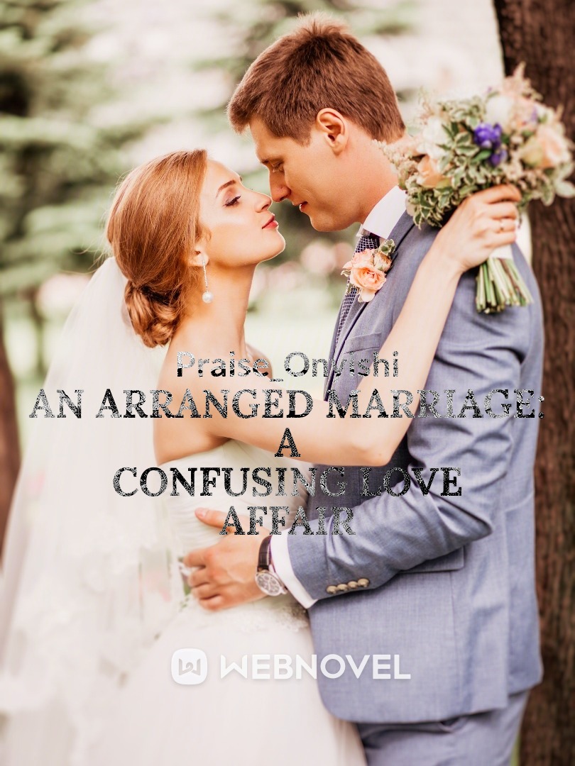 AN ARRANGED MARRIAGE: A CONFUSING LOVE AFFAIR