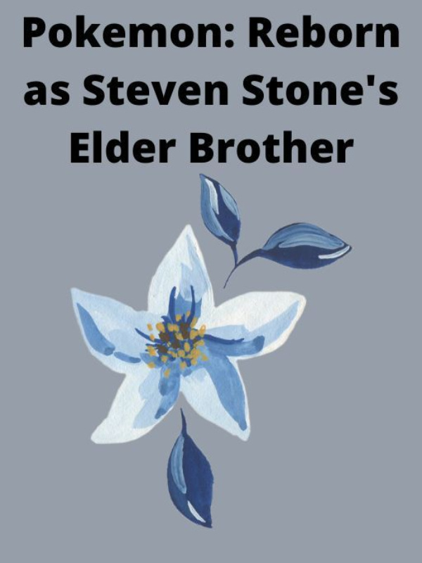 Pokemon; Reborn as Steven Stone's elder brother.