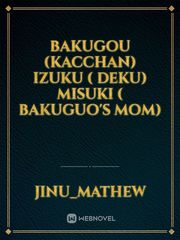 Bakugou (kacchan)
izuku ( deku) 
misuki ( bakuguo's mom) Book