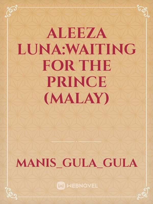 ALEEZA LUNA:waiting for the prince (Malay)