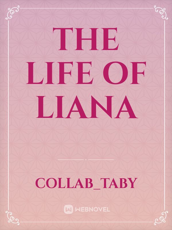 The life of liana