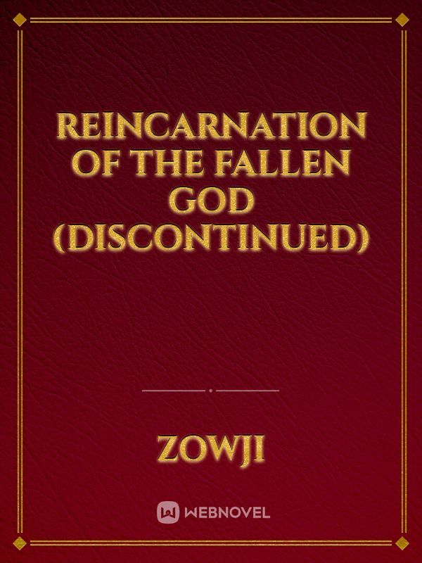Reincarnation Of The Fallen God (DISCONTINUED)