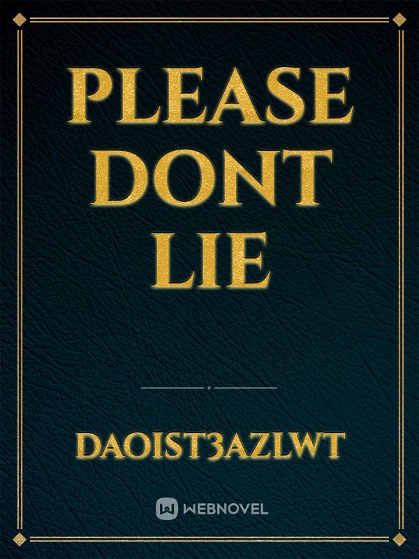 Please Dont Lie Novel Read Free - Webnovel