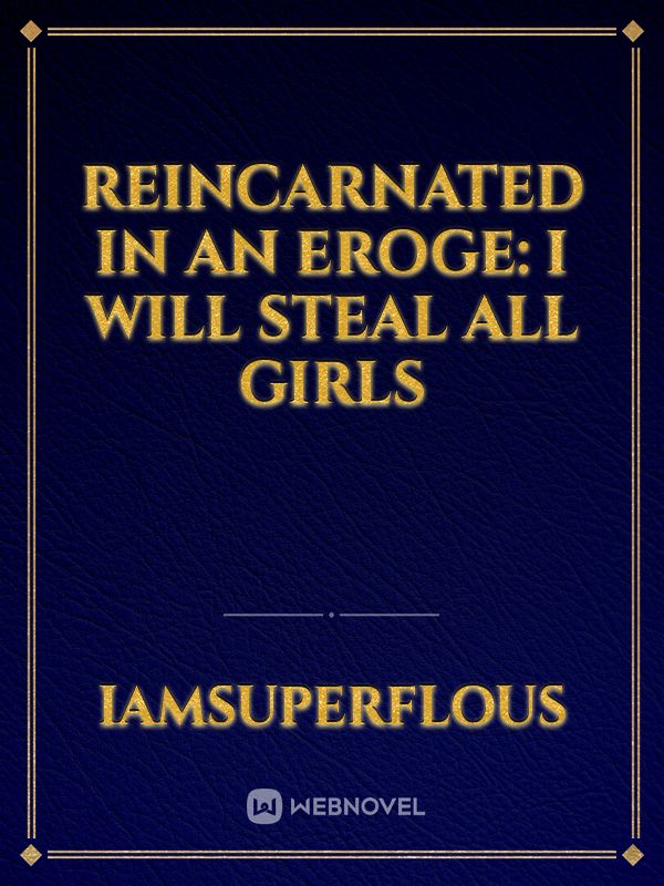 Reincarnated In An Eroge: I Will Steal All Girls Book