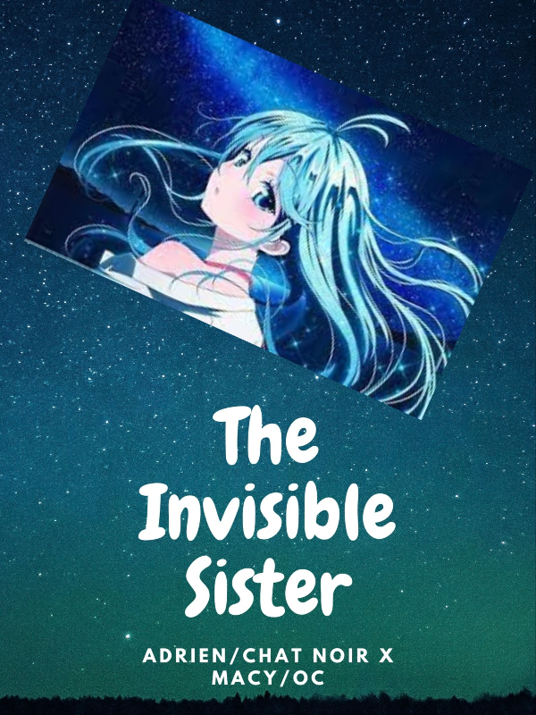 The Invisible Sister (Mlb Adrien x Oc ff)