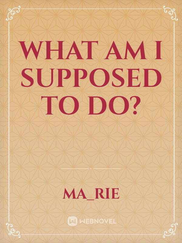 What Am I Supposed To Do? Book