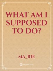 What Am I Supposed To Do? Book