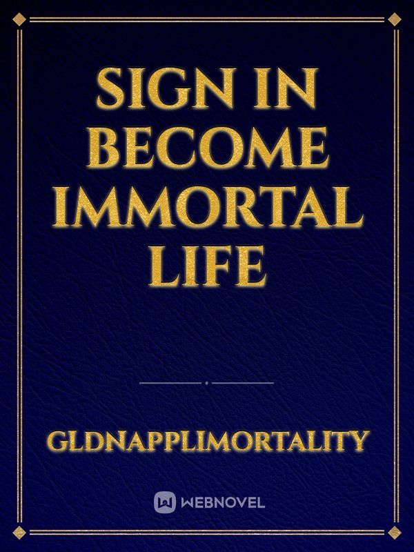 Sign In become Immortal Life
