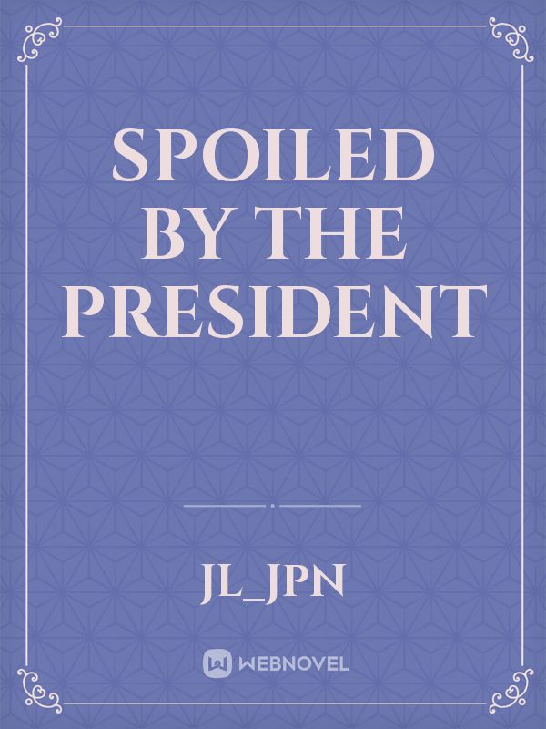 Spoiled by the president Book