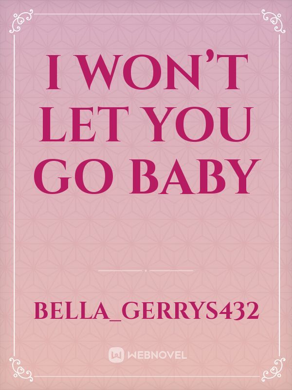 I WON’T LET YOU GO BABY Book
