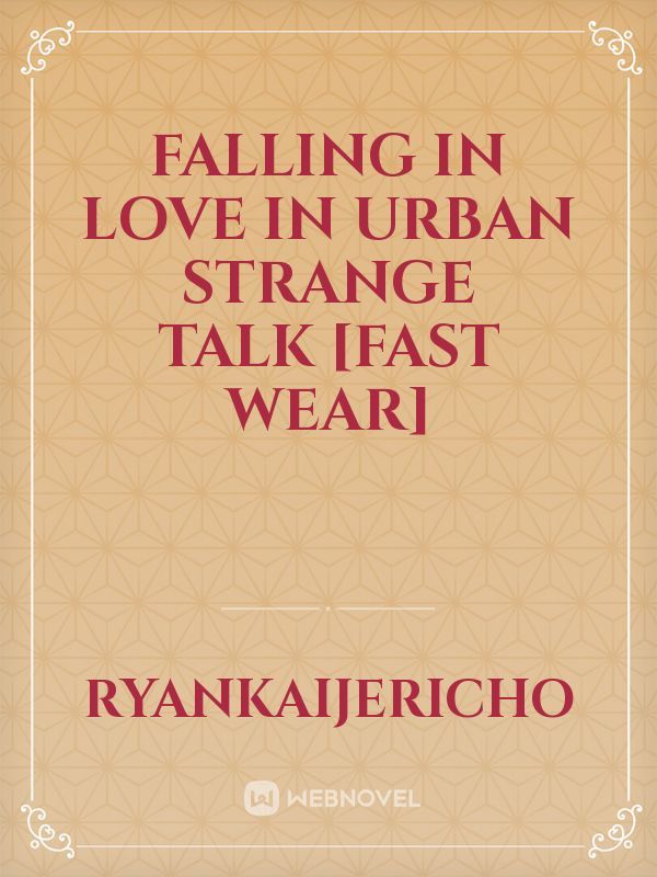 Falling in Love in Urban Strange Talk [Fast Wear]