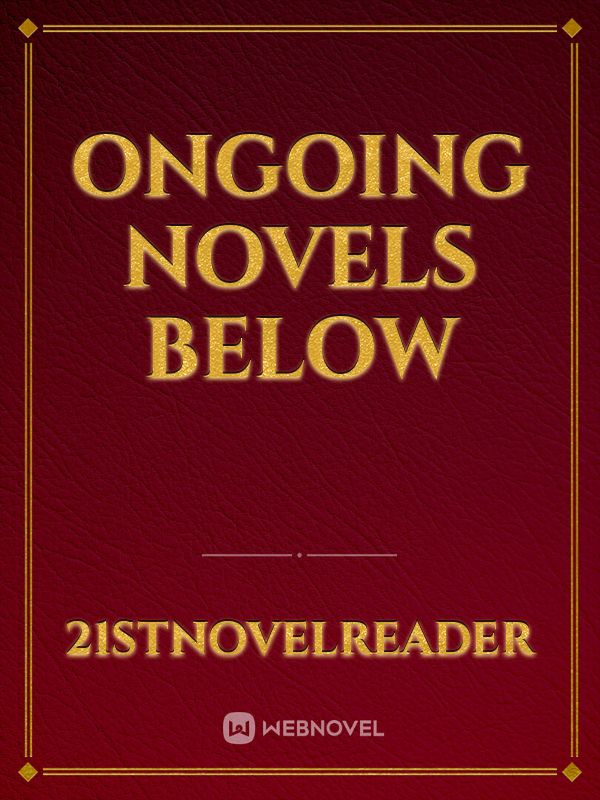 Ongoing Novels Below