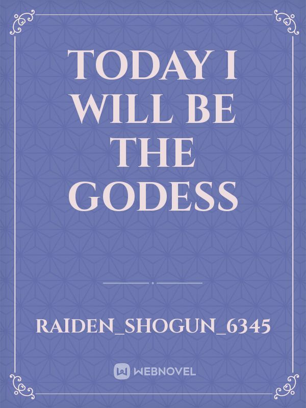 Today I will be the godess