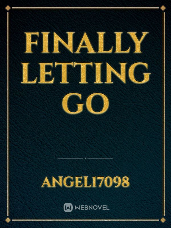 Finally Letting Go