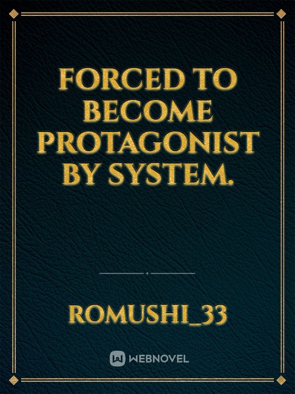 Forced to become protagonist by system. Book