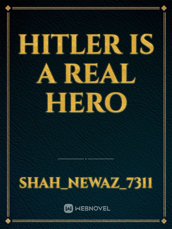 HITLER IS A REAL HERO